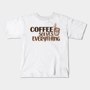 Coffee solves everything Kids T-Shirt